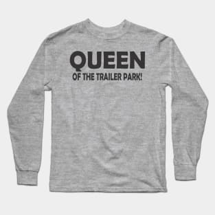 QUEEN OF THE TRAILER PARK! Long Sleeve T-Shirt